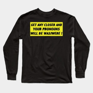 Get Closer And Your Pronouns Will Be Was/Were Long Sleeve T-Shirt